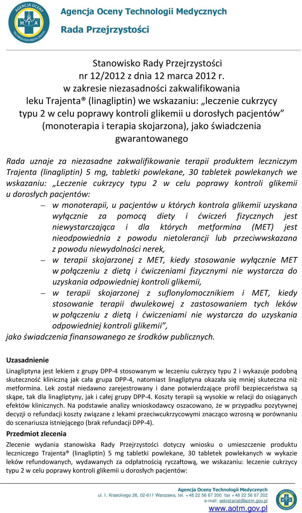 jako świadczenia gwarantowanego Rada uznaje za niezasadne zakwalifikowanie terapii produktem leczniczym Trajenta (linagliptin) 5 mg, tabletki powlekane, 30 tabletek powlekanych we wskazaniu: Leczenie