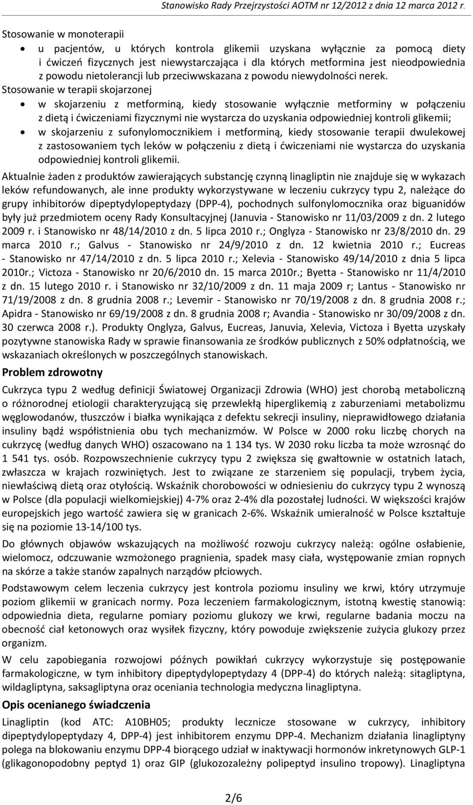 Stosowanie w terapii skojarzonej w skojarzeniu z metforminą, kiedy stosowanie wyłącznie metforminy w połączeniu z dietą i ćwiczeniami fizycznymi nie wystarcza do uzyskania odpowiedniej kontroli