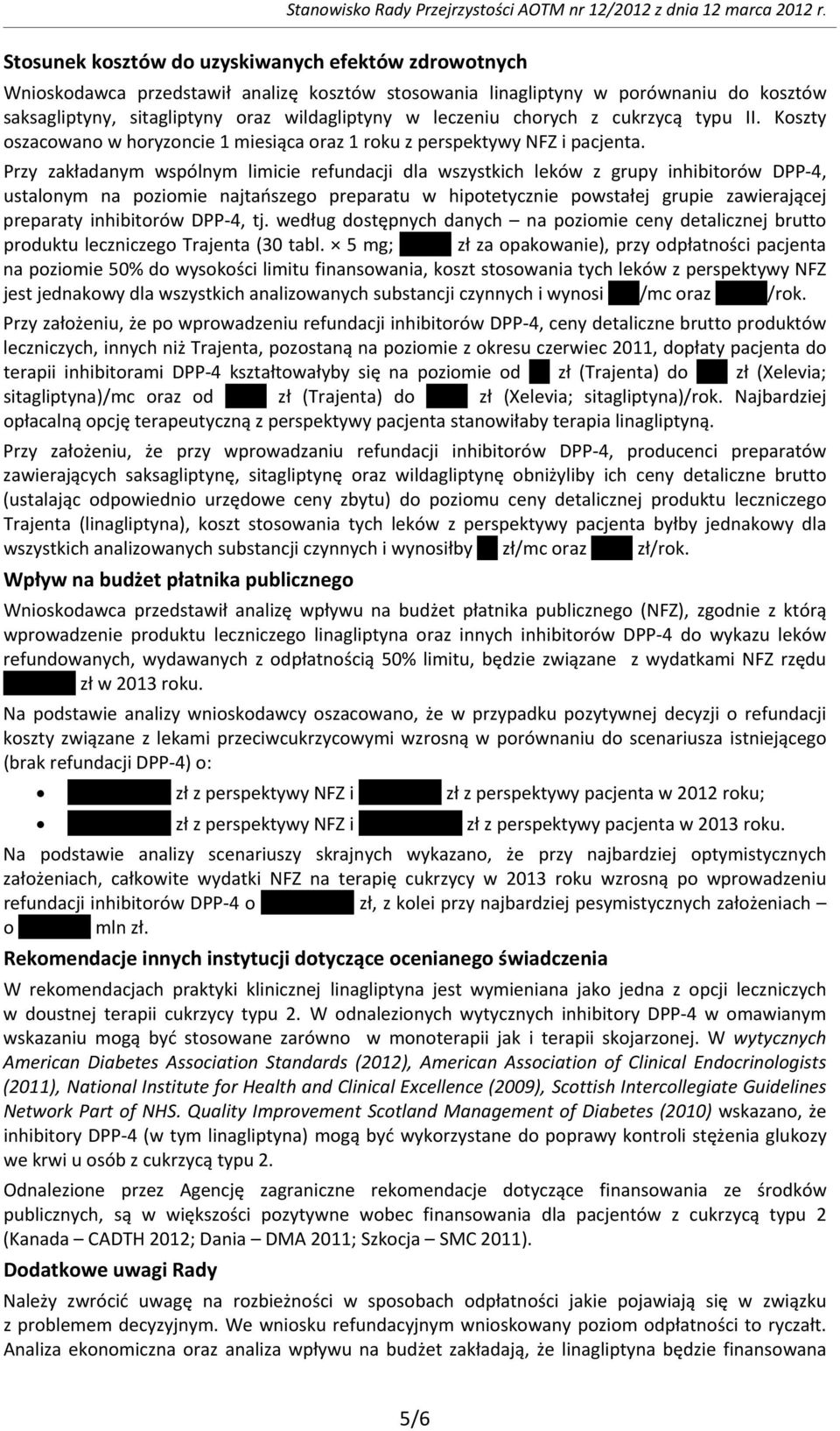 Koszty oszacowano w horyzoncie 1 miesiąca oraz 1 roku z perspektywy NFZ i pacjenta.