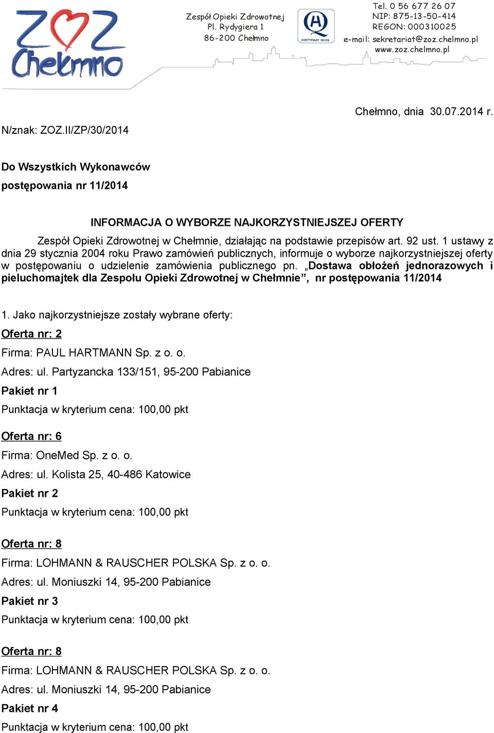 Do Wszystkich Wykonawców postępowania nr 11/2014 INFORMACJA O WYBORZE NAJKORZYSTNIEJSZEJ OFERTY Zespół Opieki Zdrowotnej w Chełmnie, działając na podstawie przepisów art. 92 ust.