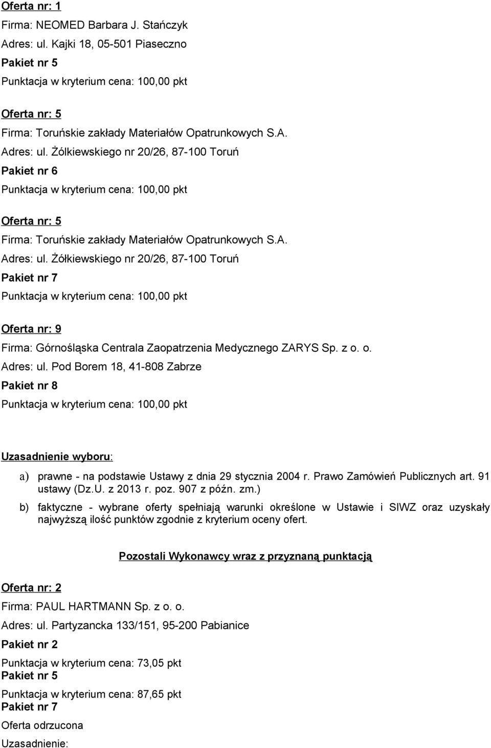 Pod Borem 18, 41-808 Zabrze Uzasadnienie wyboru: a) prawne - na podstawie Ustawy z dnia 29 stycznia 2004 r. Prawo Zamówień Publicznych art. 91 ustawy (Dz.U. z 2013 r. poz. 907 z późn. zm.