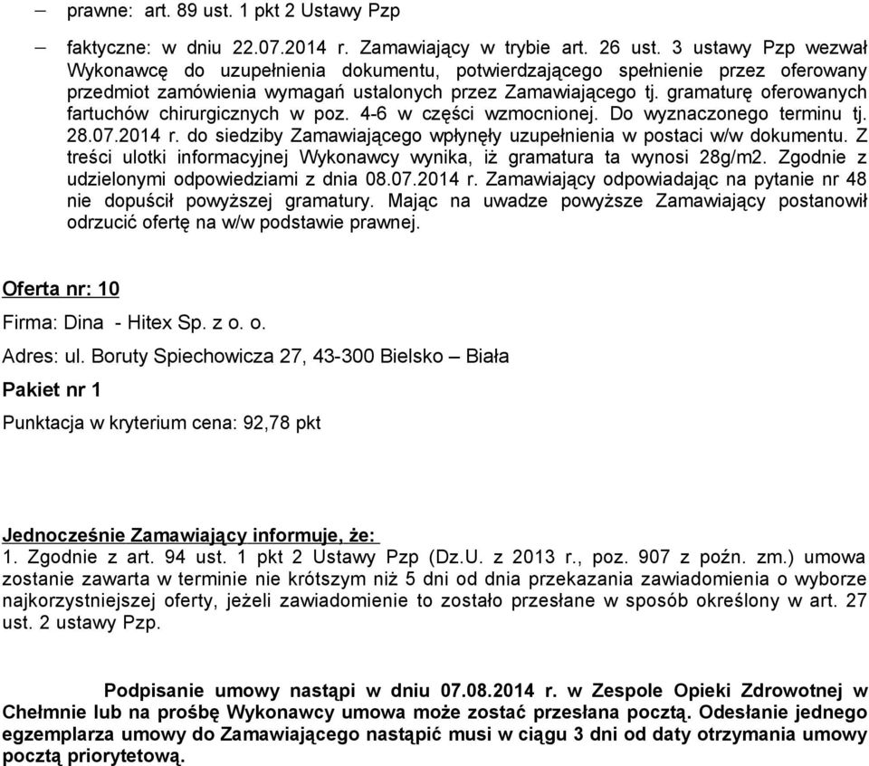 07.2014 r. Zamawiający odpowiadając na pytanie nr 48 nie dopuścił powyższej gramatury. Mając na uwadze powyższe Zamawiający postanowił odrzucić ofertę na w/w podstawie prawnej.