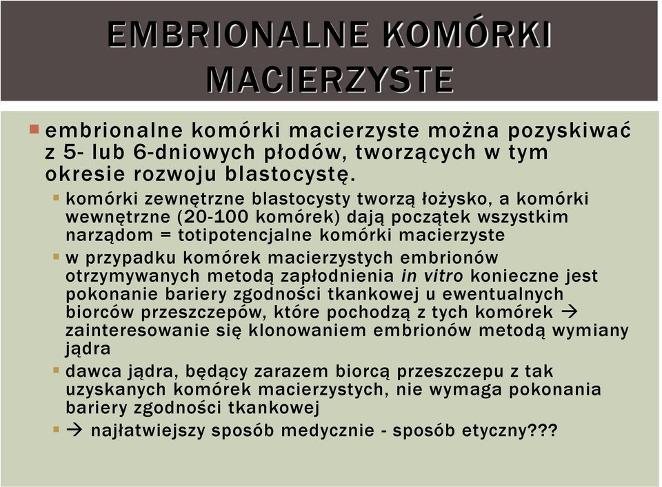embrionów otrzymywanych metodą zapłodnienia in vitro konieczne jest pokonanie bariery zgodności tkankowej u ewentualnych biorców przeszczepów, które pochodzą z tych komórek zainteresowanie