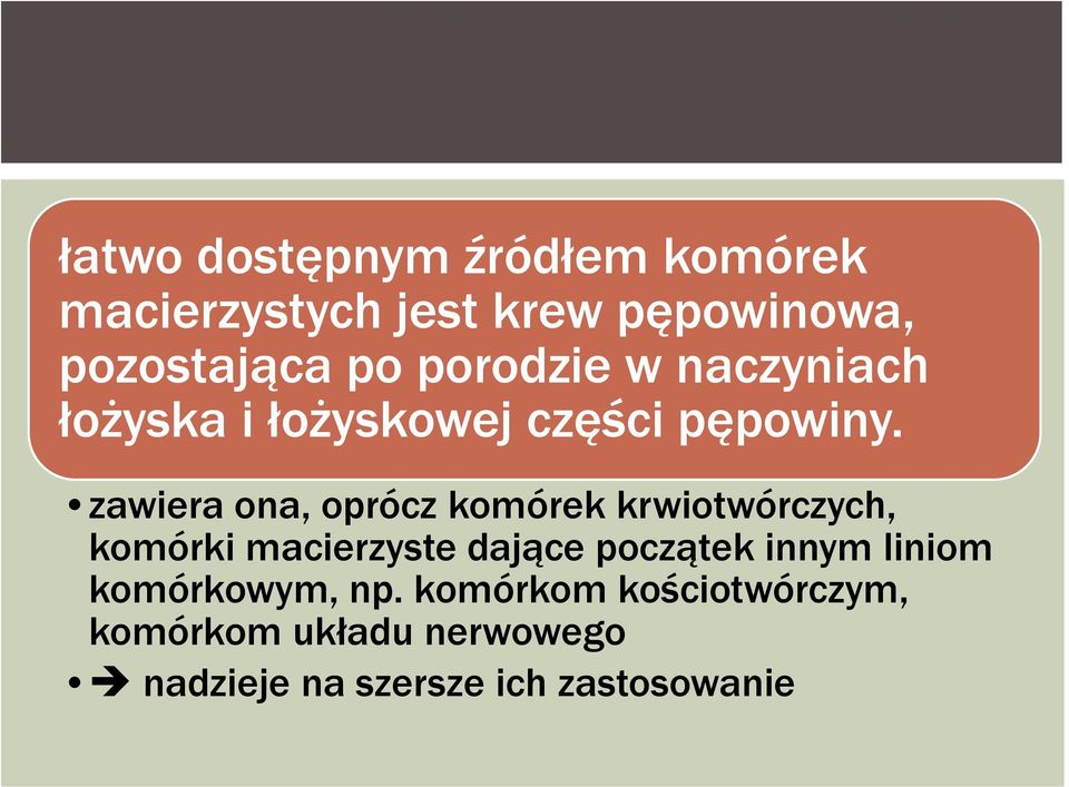 zawiera ona, oprócz komórek krwiotwórczych, komórki macierzyste dające początek