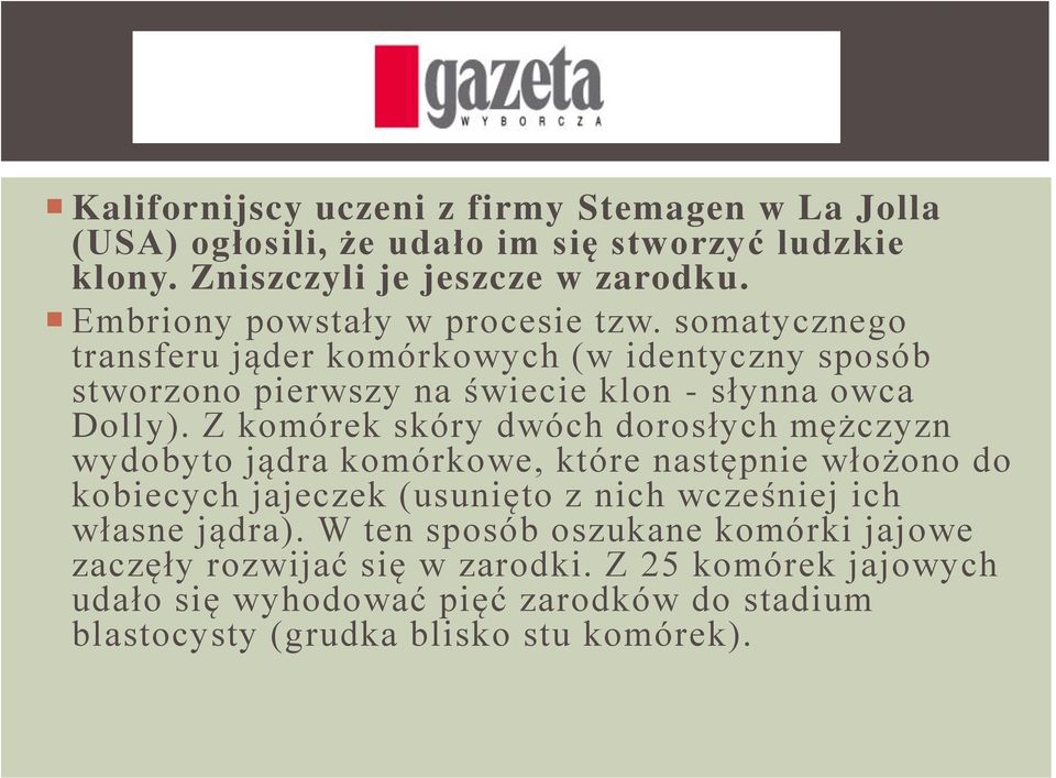 Z komórek skóry dwóch dorosłych mężczyzn wydobyto jądra komórkowe, które następnie włożono do kobiecych jajeczek (usunięto z nich wcześniej ich własne