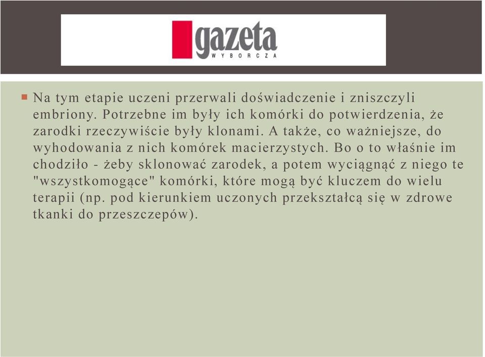 A także, co ważniejsze, do wyhodowania z nich komórek macierzystych.