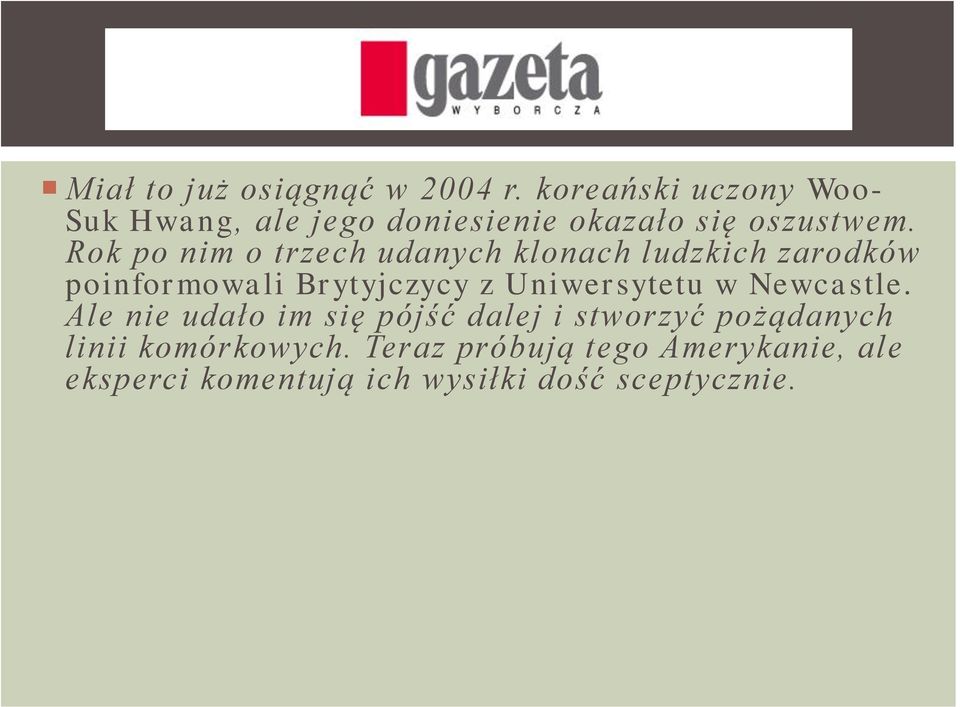 Rok po nim o trzech udanych klonach ludzkich zarodków poinformowali Brytyjczycy z