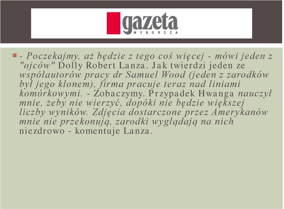 teraz nad liniami komórkowymi. - Zobaczymy.
