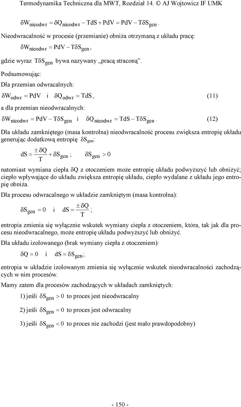Dla przeman odwracalnych: δ W dv ds, () odwr odwr a dla przeman neodwracalnych: δ Wneodwr dv δsgen neodwr ds δsgen.