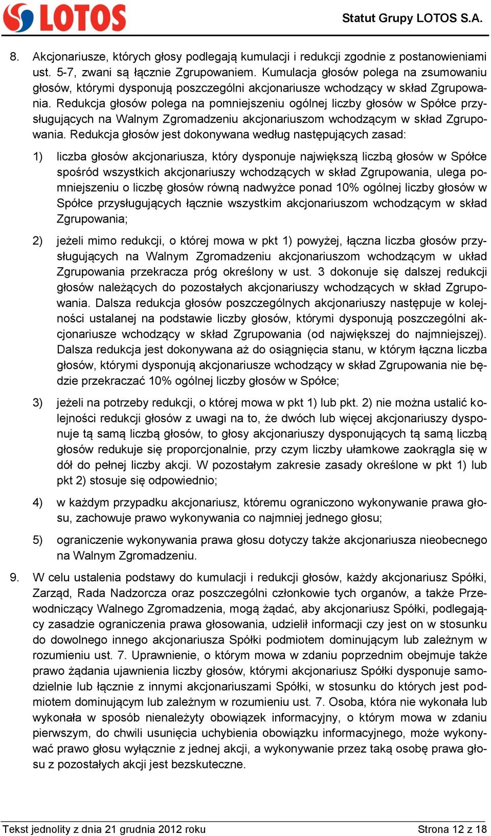Redukcja głosów polega na pomniejszeniu ogólnej liczby głosów w Spółce przysługujących na Walnym Zgromadzeniu akcjonariuszom wchodzącym w skład Zgrupowania.