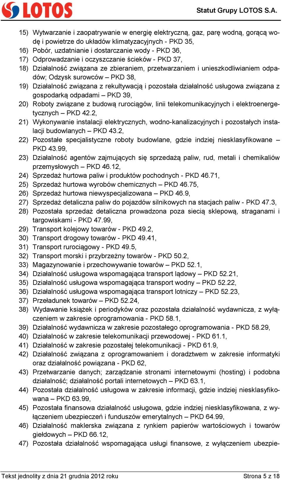 pozostała działalność usługowa związana z gospodarką odpadami PKD 39, 20) Roboty związane z budową rurociągów, linii telekomunikacyjnych i elektroenergetycznych PKD 42.