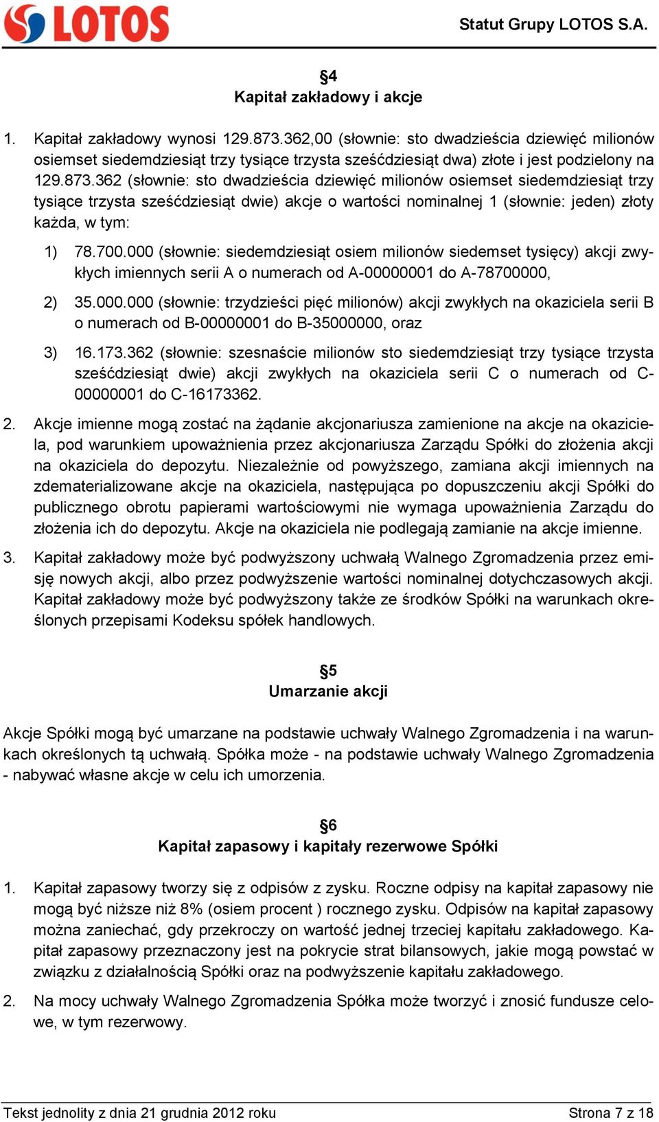362 (słownie: sto dwadzieścia dziewięć milionów osiemset siedemdziesiąt trzy tysiące trzysta sześćdziesiąt dwie) akcje o wartości nominalnej 1 (słownie: jeden) złoty każda, w tym: 1) 78.700.