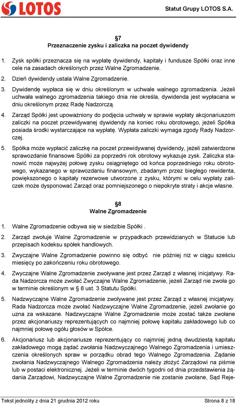 Jeżeli uchwała walnego zgromadzenia takiego dnia nie określa, dywidenda jest wypłacana w dniu określonym przez Radę Nadzorczą. 4.