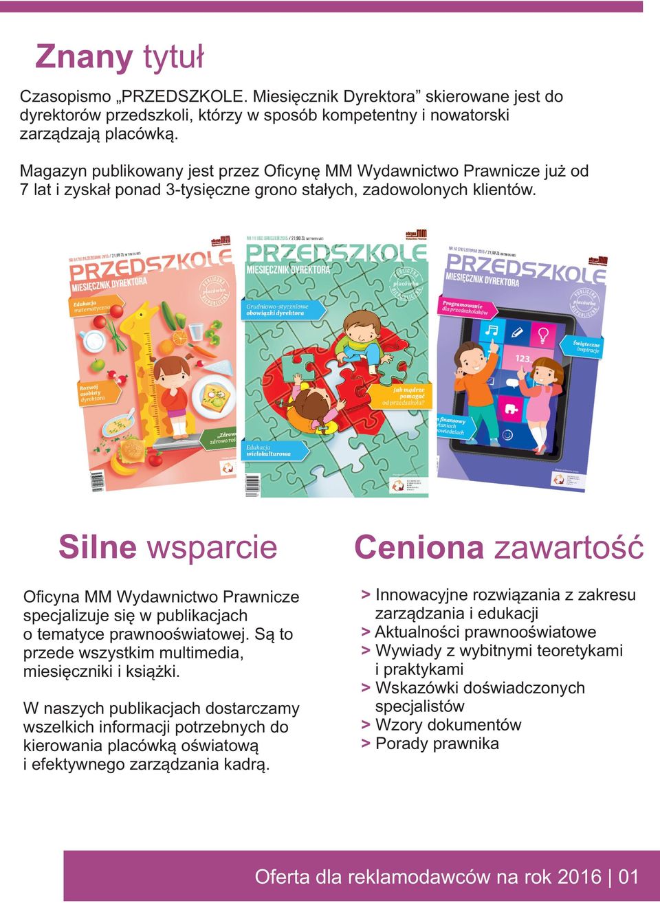 Silne wsparcie Oficyna MM Wydawnictwo Prawnicze specjalizuje siê w publikacjach o tematyce prawnooœwiatowej. S¹ to przede wszystkim multimedia, miesiêczniki i ksi¹ ki.