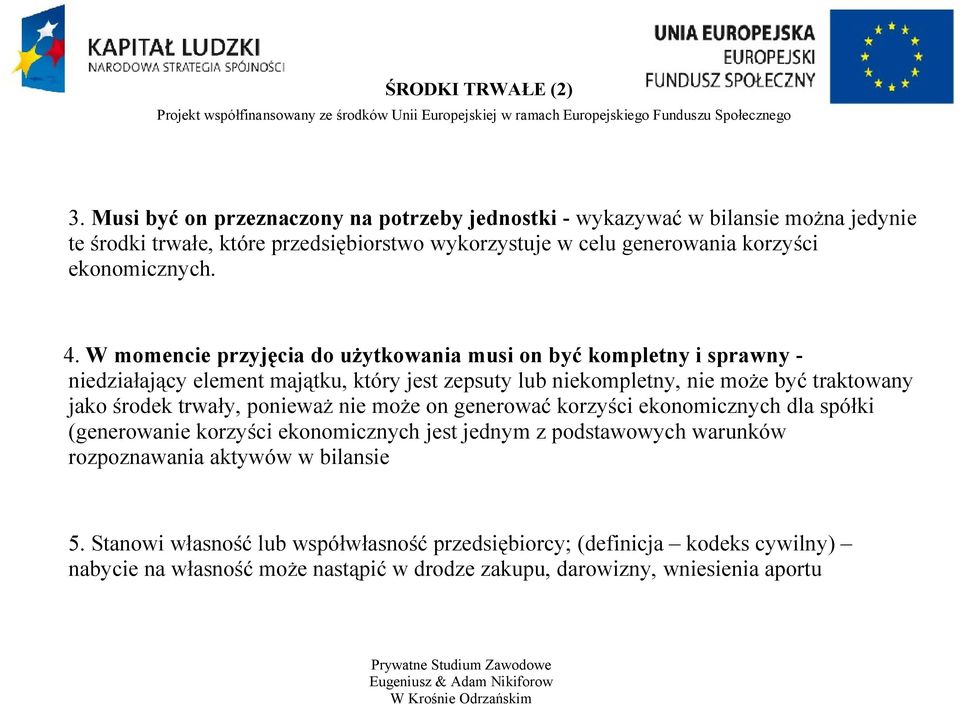 4. W momencie przyjęcia do użytkowania musi on być kompletny i sprawny - niedziałający element majątku, który jest zepsuty lub niekompletny, nie może być traktowany jako środek