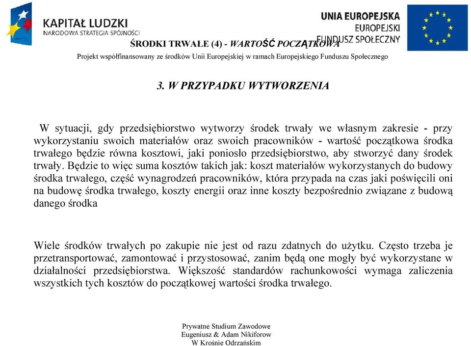 będzie równa kosztowi, jaki poniosło przedsiębiorstwo, aby stworzyć dany środek trwały.