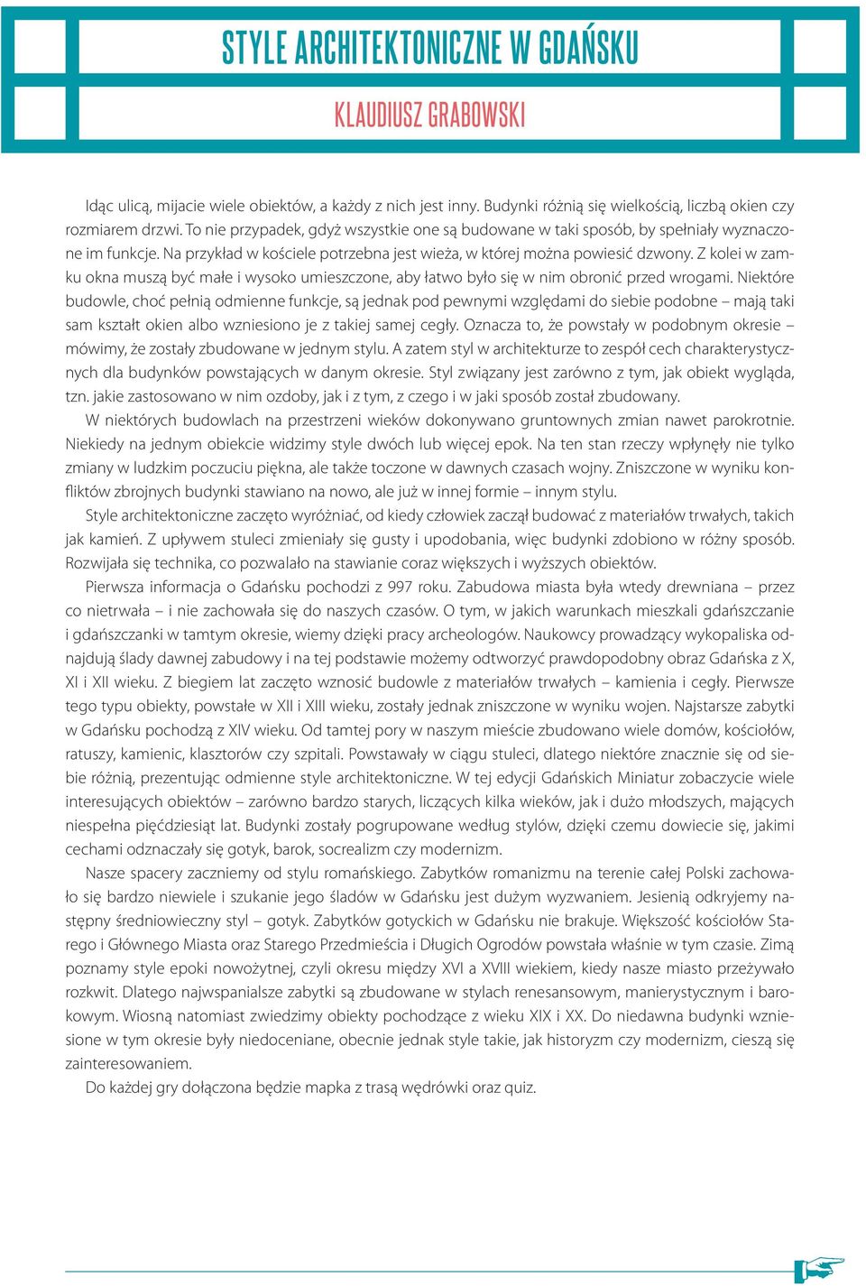 Z kolei w zmku okn muszą być młe i wysoko umieszczone, by łtwo było się w nim obronić przed wrogmi.