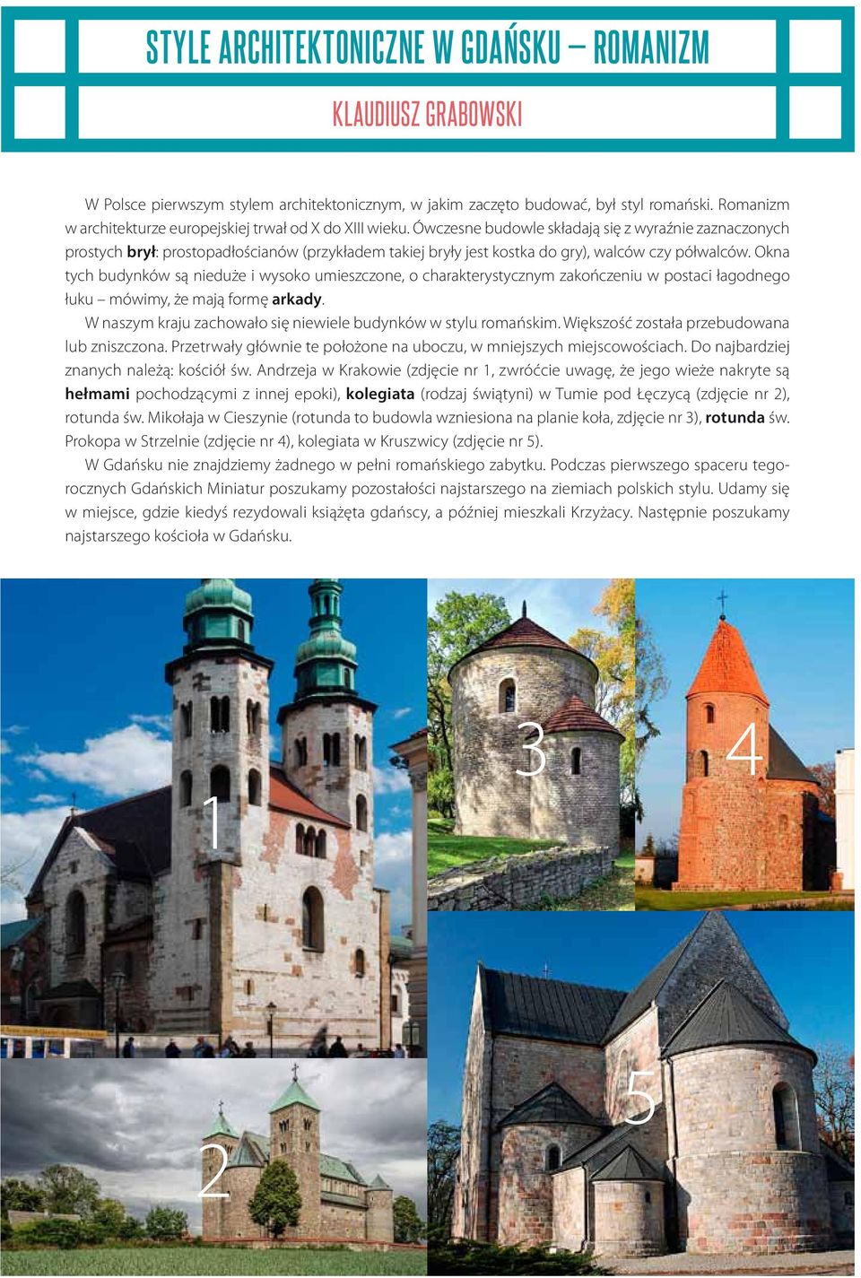 Ówczesne budowle skłdją się z wyrźnie zznczonych prostych brył: prostopdłościnów (przykłdem tkiej bryły jest kostk do gry), wlców czy półwlców.