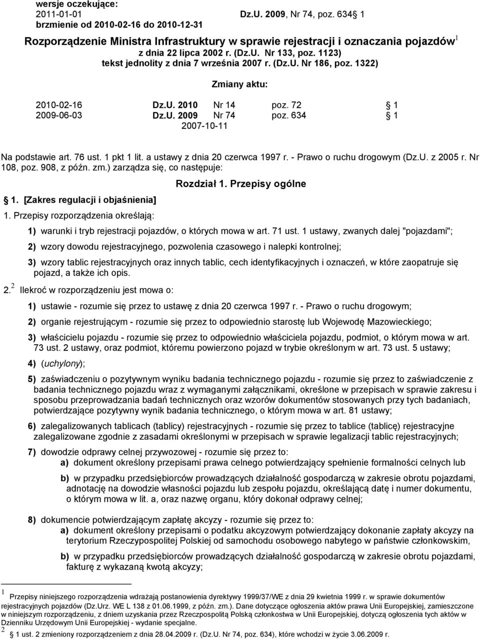 1123) tekst jednolity z dnia 7 września 2007 r. (Dz.U. Nr 186, poz. 1322) Zmiany aktu: 2010-02-16 Dz.U. 2010 Nr 14 poz. 72 1 2009-06-03 Dz.U. 2009 Nr 74 poz. 634 1 2007-10-11 Na podstawie art. 76 ust.