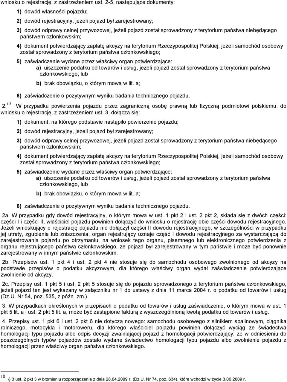 państwa niebędącego państwem członkowskim; 4) dokument potwierdzający zapłatę akcyzy na terytorium Rzeczypospolitej Polskiej, jeżeli samochód osobowy został sprowadzony z terytorium państwa