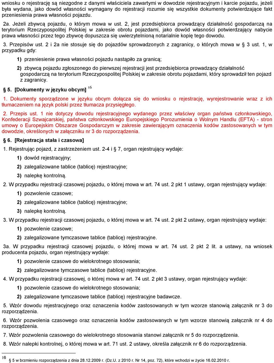 2, jest przedsiębiorca prowadzący działalność gospodarczą na terytorium Rzeczypospolitej Polskiej w zakresie obrotu pojazdami, jako dowód własności potwierdzający nabycie prawa własności przez tego