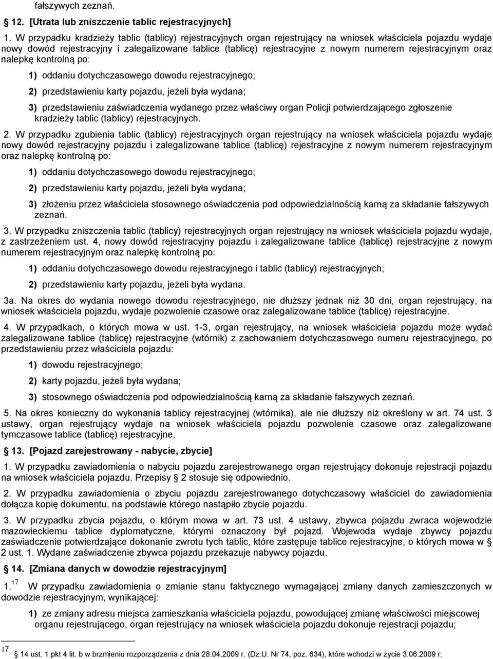 numerem rejestracyjnym oraz nalepkę kontrolną po: 1) oddaniu dotychczasowego dowodu rejestracyjnego; 2) przedstawieniu karty pojazdu, jeżeli była wydana; 3) przedstawieniu zaświadczenia wydanego