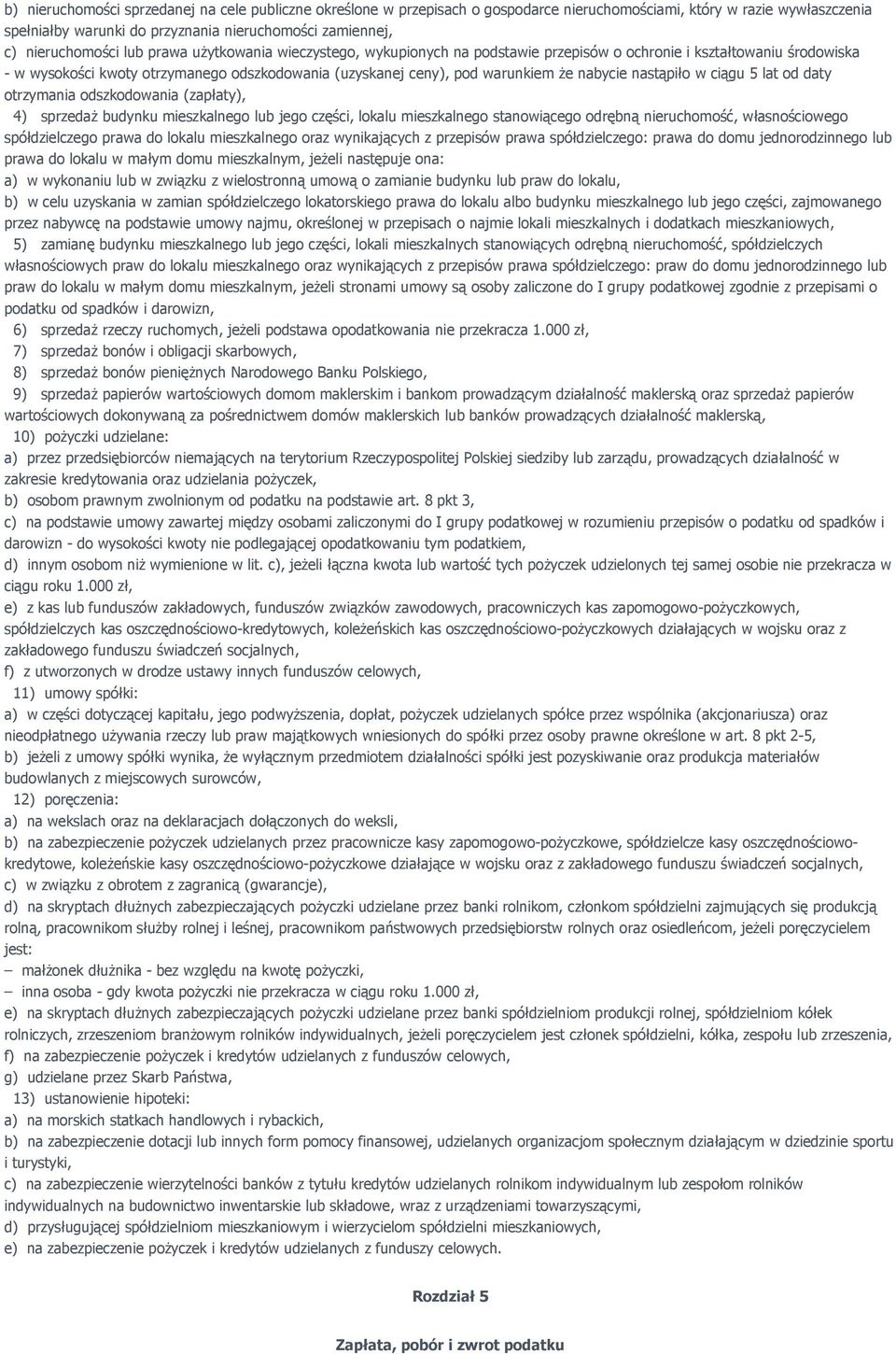 że nabycie nastąpiło w ciągu 5 lat od daty otrzymania odszkodowania (zapłaty), 4) sprzedaż budynku mieszkalnego lub jego części, lokalu mieszkalnego stanowiącego odrębną nieruchomość, własnościowego