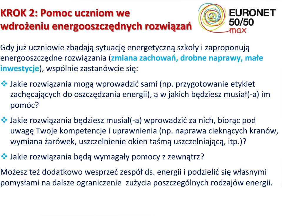 v Jakie rozwiązania będziesz musiał(- a) wprowadzić za nich, biorąc pod uwagę Twoje kompetencje i uprawnienia (np.