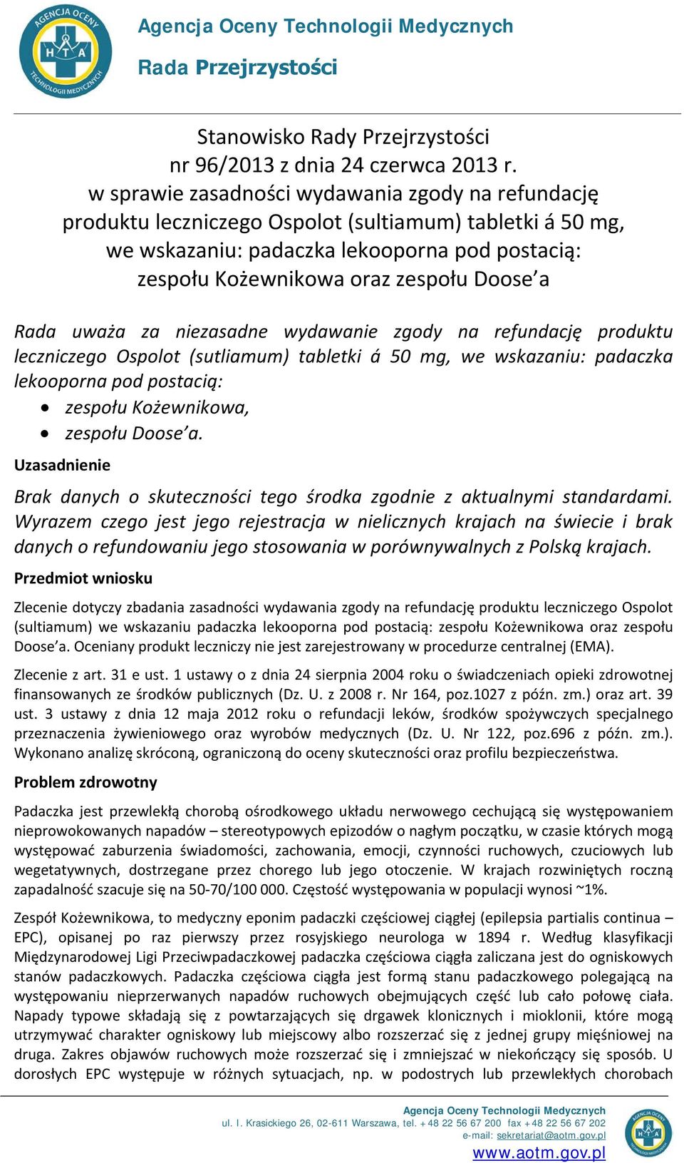 Rada uważa za niezasadne wydawanie zgody na refundację produktu leczniczego Ospolot (sutliamum) tabletki á 50 mg, we wskazaniu: padaczka lekooporna pod postacią: zespołu Kożewnikowa, zespołu Doose a.