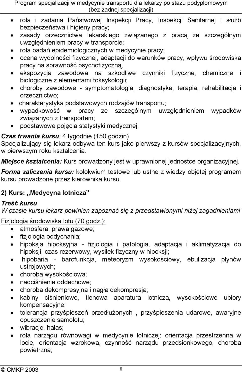 szkodliwe czynniki fizyczne, chemiczne i biologiczne z elementami toksykologii; choroby zawodowe - symptomatologia, diagnostyka, terapia, rehabilitacja i orzecznictwo; charakterystyka podstawowych