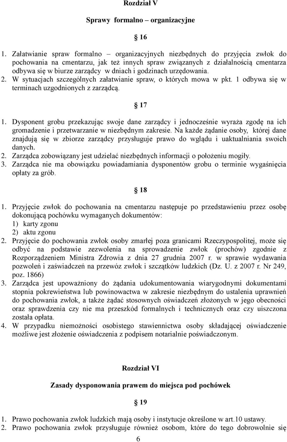 godzinach urzędowania. 2. W sytuacjach szczególnych załatwianie spraw, o których mowa w pkt. 1 odbywa się w terminach uzgodnionych z zarządcą. 17 1.