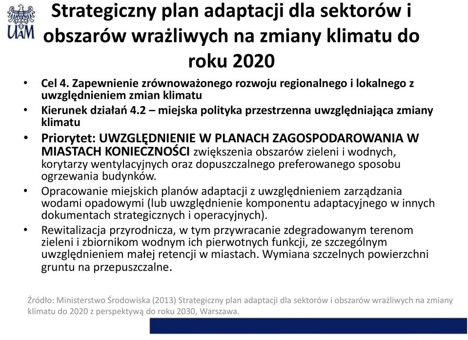 2 miejska polityka przestrzenna uwzględniająca zmiany klimatu Priorytet: UWZGLĘDNIENIE W PLANACH ZAGOSPODAROWANIA W MIASTACH KONIECZNOŚCI zwiększenia obszarów zieleni i wodnych, korytarzy