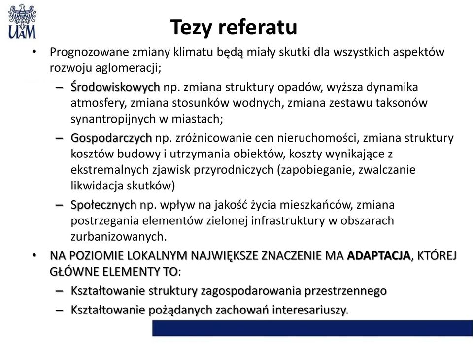 zróżnicowanie cen nieruchomości, zmiana struktury kosztów budowy i utrzymania obiektów, koszty wynikające z ekstremalnych zjawisk przyrodniczych (zapobieganie, zwalczanie likwidacja skutków)