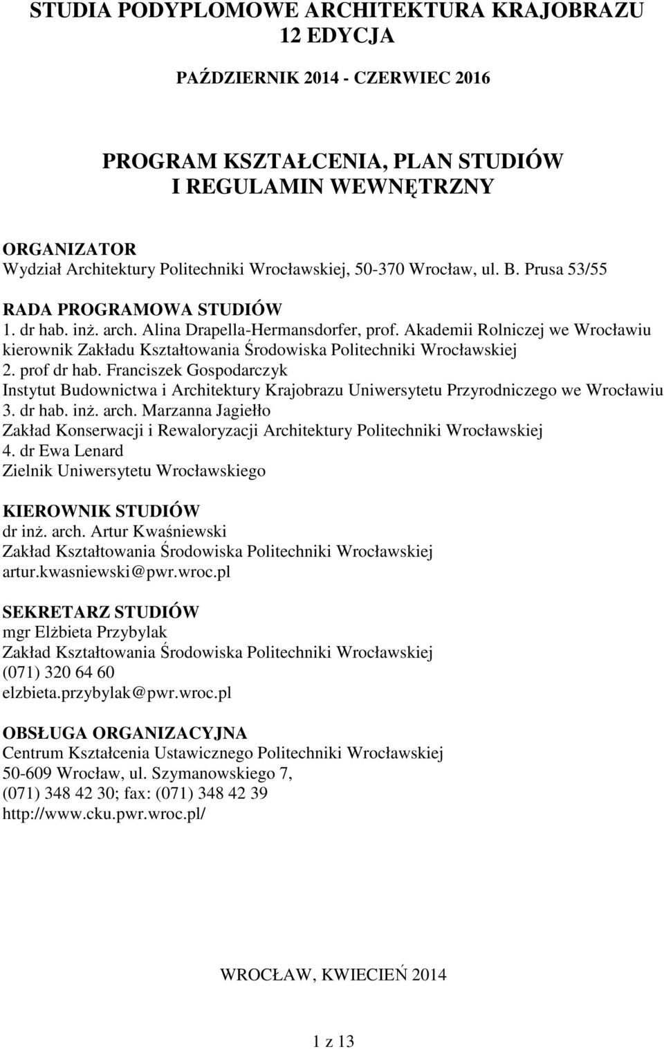 Akademii Rolniczej we Wrocławiu kierownik Zakładu Kształtowania Środowiska Politechniki Wrocławskiej 2. prof dr hab.