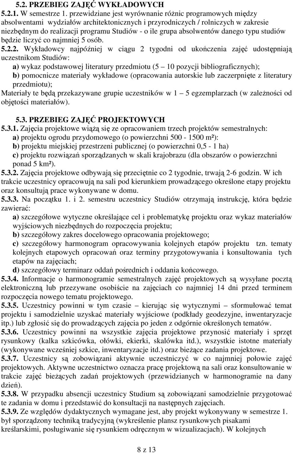 absolwentów danego typu studiów będzie liczyć co najmniej 5 osób. 5.2.