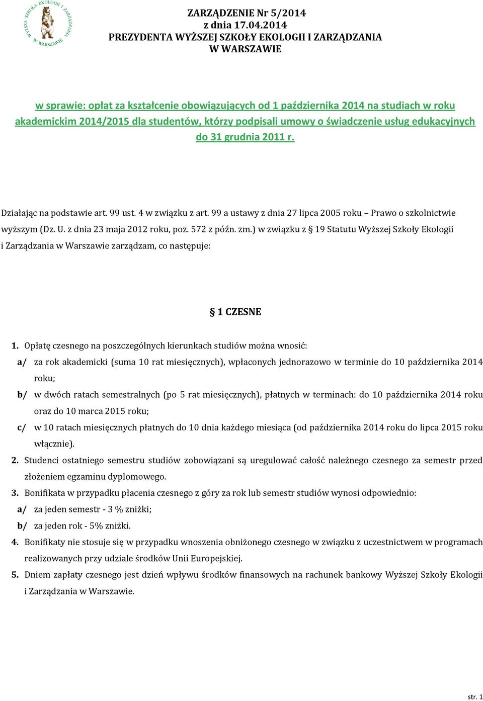 podpisali umowy o świadczenie usług edukacyjnych do 31 grudnia 2011 r. Działając na podstawie art. 99 ust. 4 w związku z art. 99 a ustawy z dnia 27 lipca 2005 roku Prawo o szkolnictwie wyższym (Dz. U.