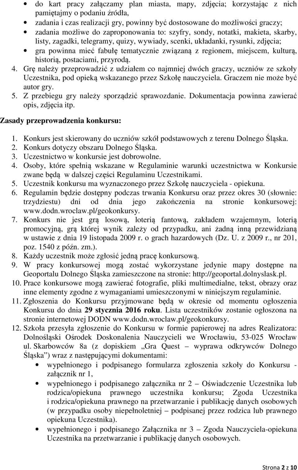 miejscem, kulturą, historią, postaciami, przyrodą. 4. Grę należy przeprowadzić z udziałem co najmniej dwóch graczy, uczniów ze szkoły Uczestnika, pod opieką wskazanego przez Szkołę nauczyciela.