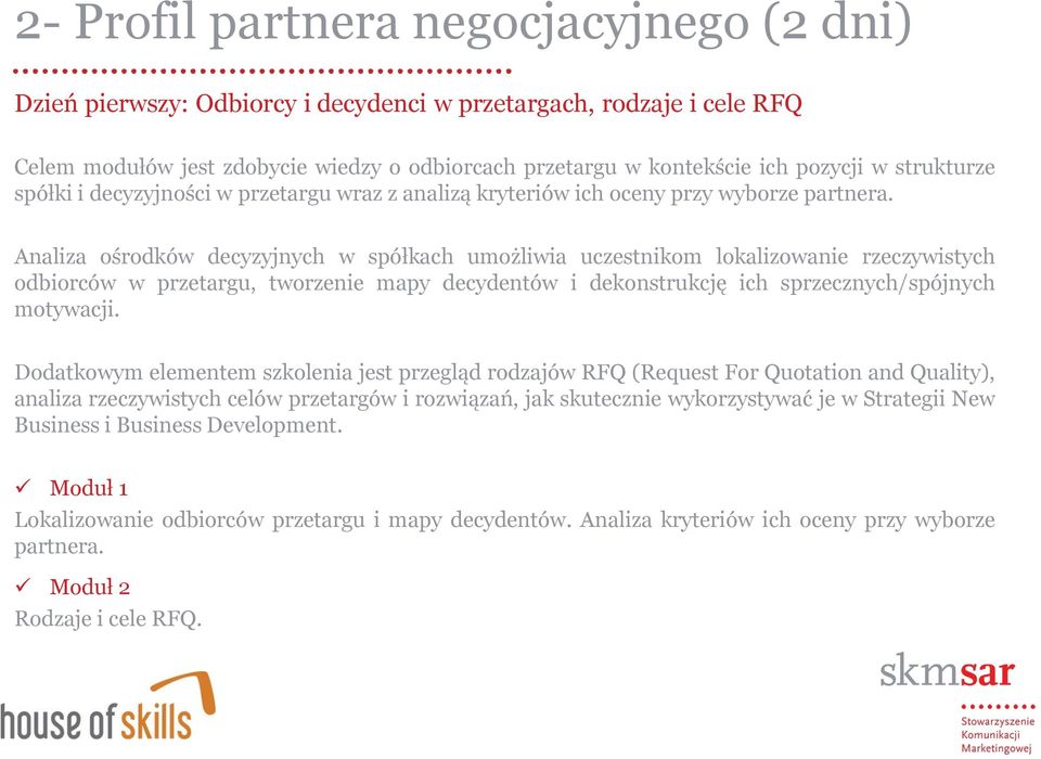 Analiza ośrodków decyzyjnych w spółkach umożliwia uczestnikom lokalizowanie rzeczywistych odbiorców w przetargu, tworzenie mapy decydentów i dekonstrukcję ich sprzecznych/spójnych motywacji.
