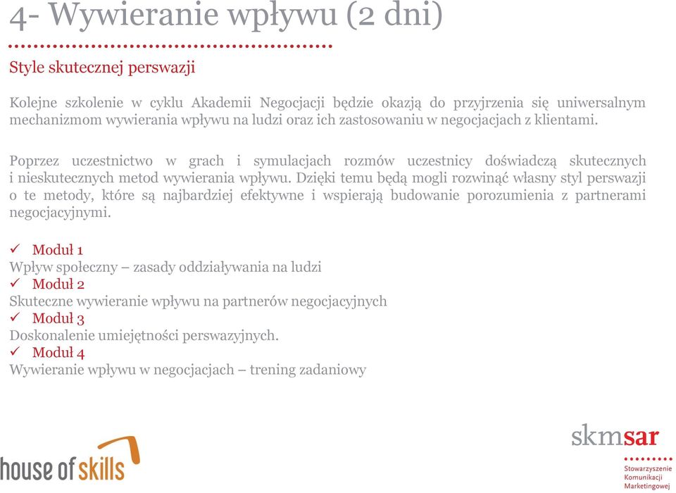 Dzięki temu będą mogli rozwinąć własny styl perswazji o te metody, które są najbardziej efektywne i wspierają budowanie porozumienia z partnerami negocjacyjnymi.