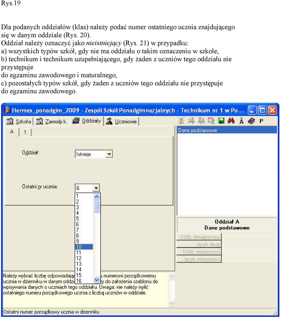 21) w przypadku: a) wszystkich typów szkół, gdy nie ma oddziału o takim oznaczeniu w szkole, b) technikum i technikum