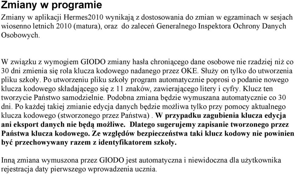 Po utworzeniu pliku szkoły program automatycznie poprosi o podanie nowego klucza kodowego składającego się z 11 znaków, zawierającego litery i cyfry. Klucz ten tworzycie Państwo samodzielnie.