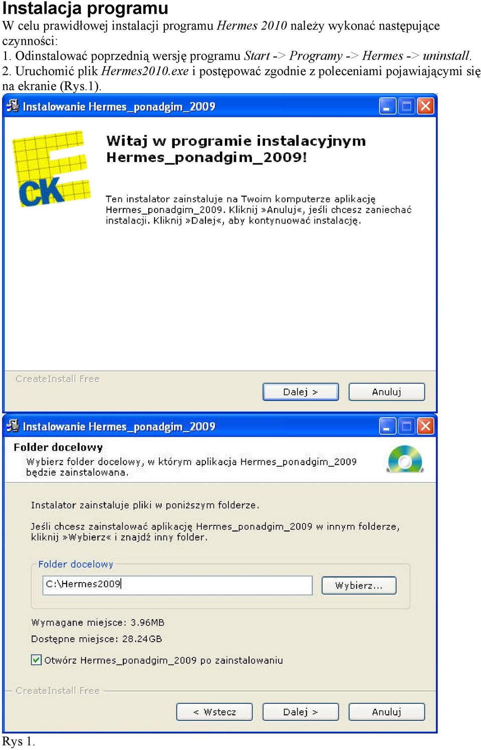 Odinstalować poprzednią wersję programu Start -> Programy -> Hermes ->