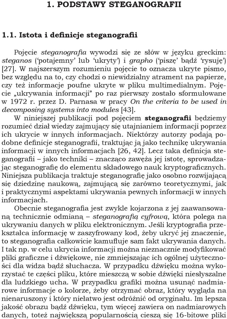 Pojęcie ukrywania informacji po raz pierwszy zostało sformułowane w 1972 r. przez D. Parnasa w pracy On the criteria to be used in decomposing systems into modules [43].