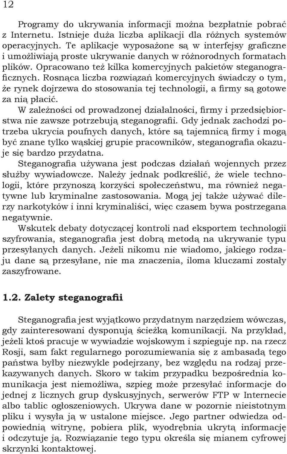 Rosnąca liczba rozwiązań komercyjnych świadczy o tym, że rynek dojrzewa do stosowania tej technologii, a firmy są gotowe za nią płacić.