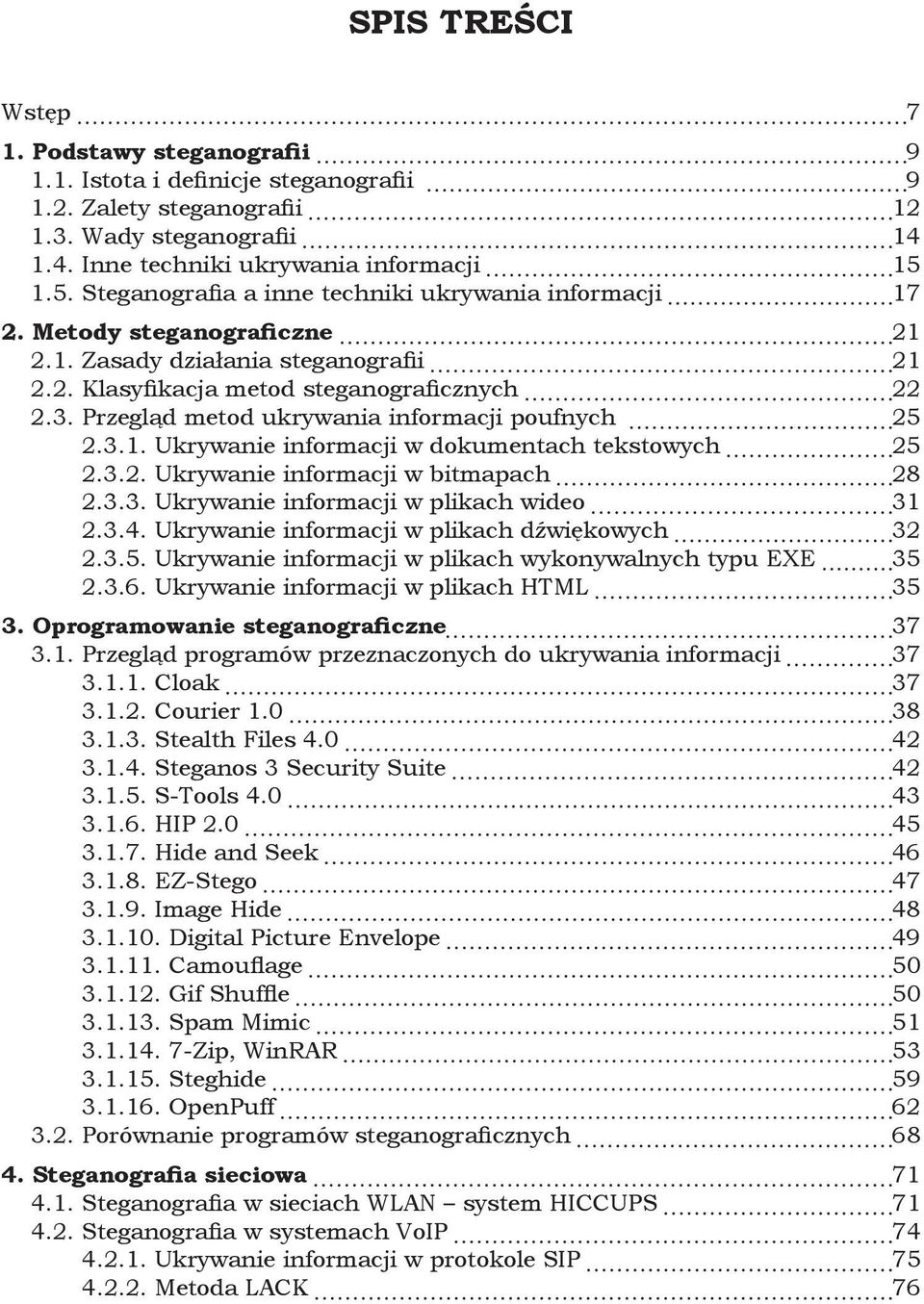 Przegląd metod ukrywania informacji poufnych 25 2.3.1. Ukrywanie informacji w dokumentach tekstowych 25 2.3.2. Ukrywanie informacji w bitmapach 28 2.3.3. Ukrywanie informacji w plikach wideo 31 2.3.4.