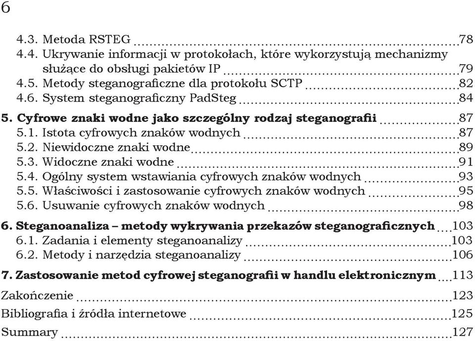 Ogólny system wstawiania cyfrowych znaków wodnych 93 5.5. Właściwości i zastosowanie cyfrowych znaków wodnych 95 5.6. Usuwanie cyfrowych znaków wodnych 98 6.