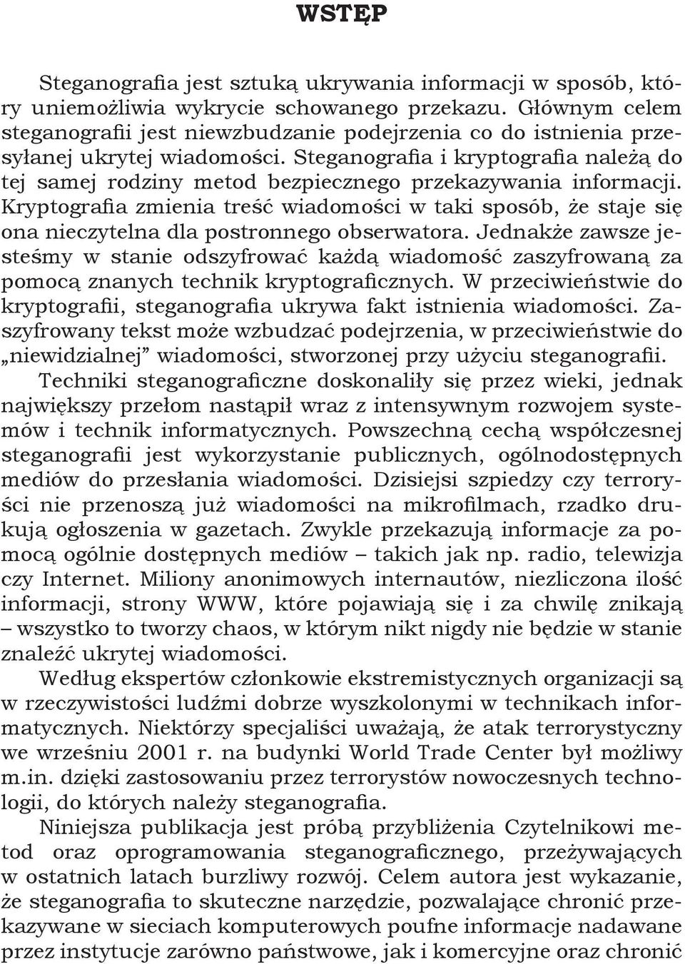 Steganografia i kryptografia należą do tej samej rodziny metod bezpiecznego przekazywania informacji.
