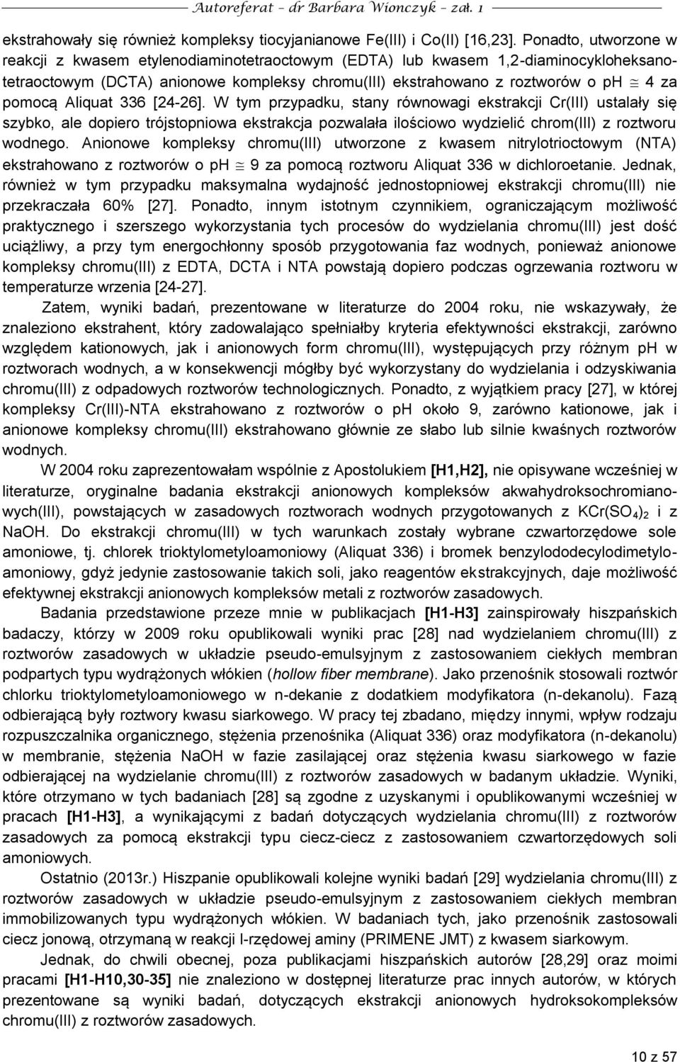 Aliquat 336 [24-26]. W tym przypadku, stany równowagi ekstrakcji Cr(III) ustalały się szybko, ale dopiero trójstopniowa ekstrakcja pozwalała ilościowo wydzielić chrom(iii) z roztworu wodnego.