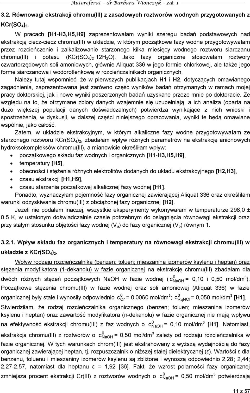 zalkalizowanie starzonego kilka miesięcy wodnego roztworu siarczanu chromu(iii) i potasu (KCr(SO 4 ) 2 12H 2 O).