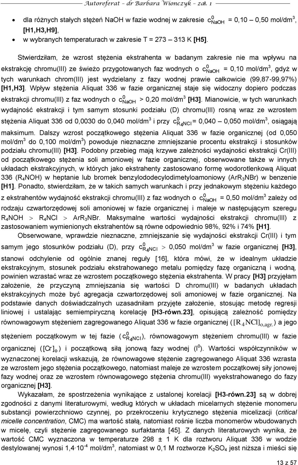 jest wydzielany z fazy wodnej prawie całkowicie (99,87-99,97%) [H1,H3].